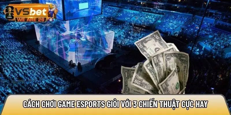 cách chơi game Esports giỏi