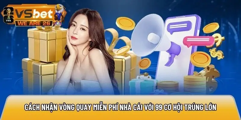 Cách nhận vòng quay miễn phí nhà cái