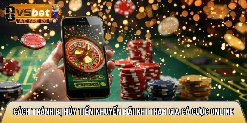 Cách tránh bị hủy tiền khuyến mãi