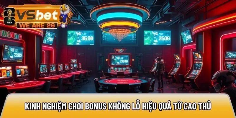 kinh nghiệm chơi bonus không lỗ